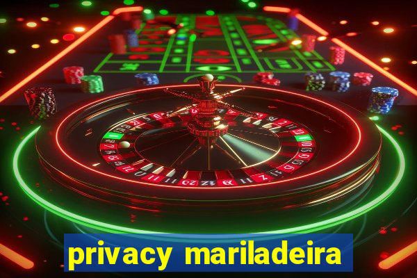 privacy mariladeira